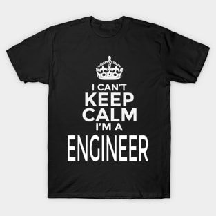 I Can't Keep Calm I'm A Engineer T-Shirt